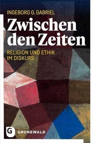 Gabriel, Ingeborg G.. Zwischen den Zeiten - Religion und Ethik im Diskurs. Matthias-Grünewald-Verlag, 2026.