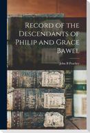 Record of the Descendants of Philip and Grace Bawel