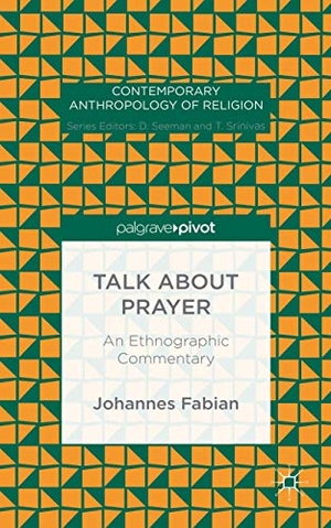 Fabian, Johannes. Talk about Prayer - An Ethnographic Commentary. Springer New York, 2015.