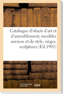 Catalogue d'objets d'art et d'ameublement, meubles anciens et de style, sièges