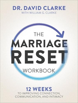 Clarke / William G Clarke. The Marriage Reset Workbook - 12 Weeks to Improving Connection, Communication, and Intimacy. Baker Publishing Group, 2026.