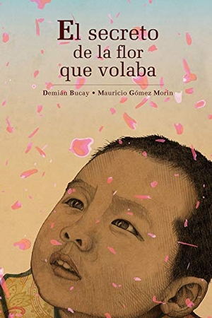 Bucay, Demián / Mauricio Gómez Morin. El Secreto de la Flor Que Volaba. Editorial Oceano de Mexico, 2014.