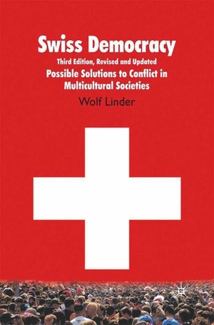Linder, W.. Swiss Democracy - Possible Solutions to Conflict in Multicultural Societies. Palgrave Macmillan UK, 2010.
