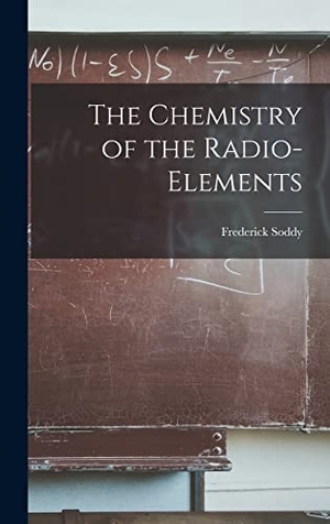 Soddy, Frederick. The Chemistry of the Radio-Elements. LEGARE STREET PR, 2022.