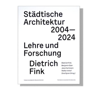 Fink, Dietrich / Benjamin Eder et al (Hrsg.). Städtische Architektur 2004 - 2024 - Lehre und Forschung Dietrich Fink. Schiermeier, Franz, 2024.
