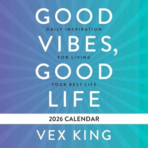 King, Vex. Good Vibes, Good Life Calendar 2026 - Daily Inspiration for Living Your Best Life. Hay House, 2025.
