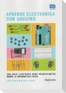 Aprende electrónica con Arduino : una guía ilustrada para principiantes sobre la informática física
