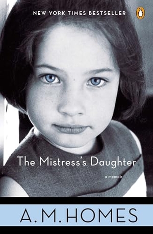 Homes, A. M.. The Mistress's Daughter - A Memoir. Penguin Publishing Group, 2008.