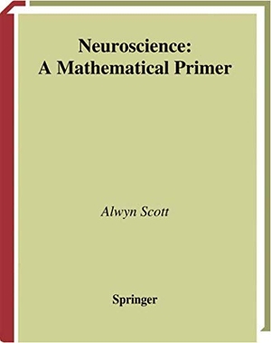 Scott, Alwyn. Neuroscience - A Mathematical Primer. Springer New York, 2002.