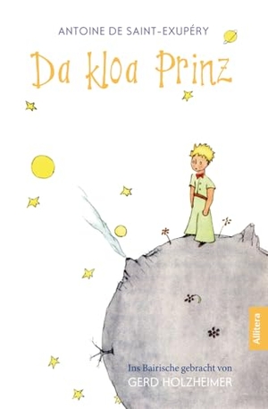 de Saint-Exupéry, Antoine. Da kloa Prinz - Ins Bairische gebracht von Gerd Holzheimer. Allitera Verlag, 2016.