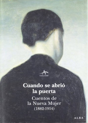 Janés, Clara / Raquel Vázquez. Cuando se abrió la puerta : cuentos de la nueva mujer (1882-1914). Alba Editorial, 2008.