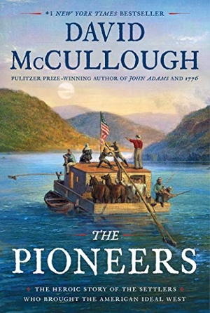 Mccullough, David. The Pioneers - The Heroic Story of the Settlers Who Brought the American Ideal West. Simon & Schuster, 2019.