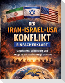 Der Iran-Israel-USA-Konflikt einfach erklärt