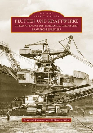 Coenen, Manfred / Volker Schüler. Klütten und Kraftwerke - Impressionen aus dem Norden des rheinischen Braunkohlenreviers. Sutton Verlag GmbH, 2016.