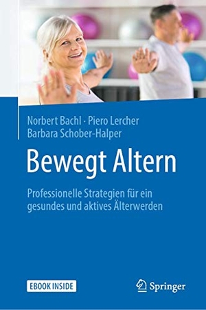 Bachl, Norbert / Lercher, Piero et al. Bewegt Altern - Professionelle Strategien für ein gesundes und aktives Älterwerden. Springer-Verlag GmbH, 2020.