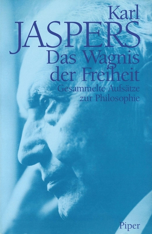 Jaspers, Karl. Das Wagnis der Freiheit - Gesammelte Aufsätze zur Philosophie. Piper Verlag GmbH, 1996.