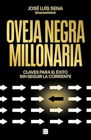 Sena. Oveja Negra Millonaria. Claves Para El Ã(c)Xito Sin Seguir La Corriente / Millionaire Black Sheep. Prh Grupo Editorial, 2026.