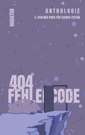 Erb, Jakob / Jana Krüger et al (Hrsg.). 404: Fehlercode - Anthologie 3. Berliner Preis für Science-Fiction. Radiator Verlag, 2026.
