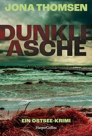 Thomsen, Jona. Dunkle Asche - Ein Ostsee-Krimi | Spannender und atmosphärischer Krimi an der rauen Ostsee | Für Fans von Klaus-Peter Wolf, Eva Almstädt und Karen Sander. HarperCollins Taschenbuch, 2025.