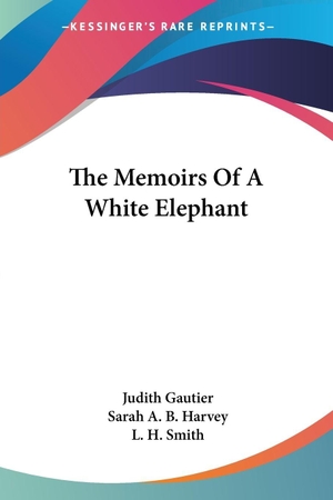 Gautier, Judith. The Memoirs Of A White Elephant. Kessinger Publishing, LLC, 2007.