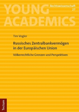 Vogler. Russisches Zentralbankvermögen in der Europäischen Union - Völkerrechtliche Grenzen und Perspektiven. Tectum Verlag, 2026.