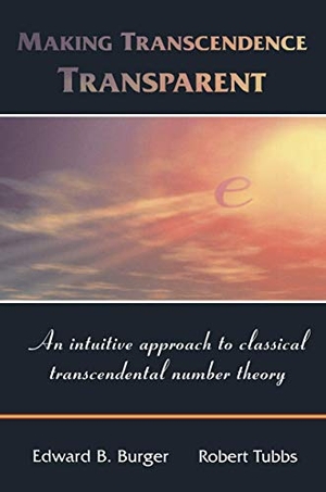 Tubbs, Robert / Edward B. Burger. Making Transcendence Transparent - An intuitive approach to classical transcendental number theory. Springer New York, 2011.