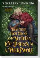 That Time I Got Drunk and Yeeted a Love Potion at a Werewolf