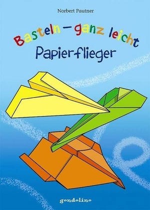 Pautner, Norbert. Basteln - ganz leicht Papierflieger. Loewe Verlag GmbH, 2014.