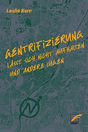 Kern, Leslie. Gentrifizierung lässt sich nicht aufhalten und andere Lügen. Unrast Verlag, 2023.