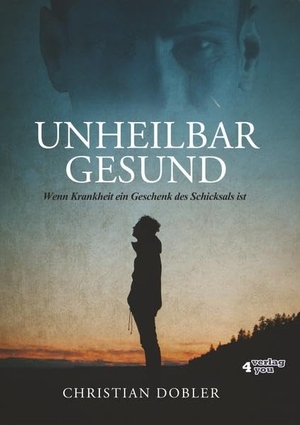 Dobler, Christian. UNHEILBAR GESUND - Wenn Krankheit ein Geschenk des Schicksals ist. Verlag-BUCH Conzepke GmbH, 2019.