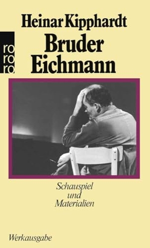 Kipphardt, Heinar. Bruder Eichmann - Schauspiel und Materialien, (Werkausgabe). Rowohlt Taschenbuch, 1995.
