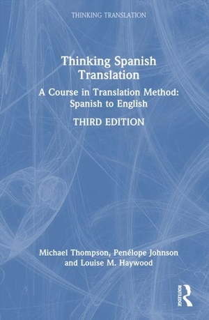 Haywood, Louise M. / Thompson, Michael et al. Thinking Spanish Translation - A Course in Translation Method: Spanish to English. Taylor & Francis Ltd, 2026.