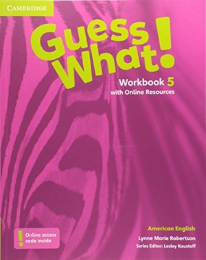 Robertson, Lynne Marie. Guess What! American English Level 5 Workbook with Online Resources. Cambridge University Press, 2015.