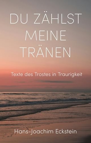 Eckstein, Hans-Joachim. Du zählst meine Tränen - Texte des Trostes in Traurigkeit. SCM Brockhaus, R., 2026.