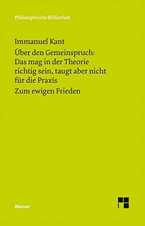 Kant, Immanuel. Über den Gemeinspruch: Das mag in der Theorie richtig sein, taugt aber nicht für die Praxis / Zum ewigen Frieden - Ein philosophischer Entwurf. Meiner Felix Verlag GmbH, 1992.