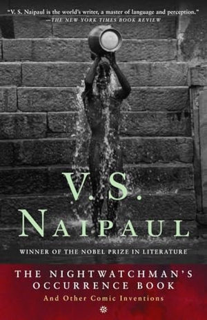 Naipaul, V. S.. The Nightwatchman's Occurrence Book - And Other Comic Inventions. Random House, 2002.