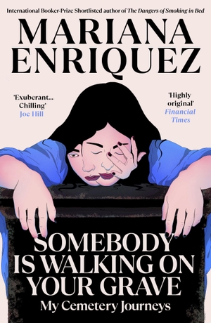 Enriquez, Mariana. Somebody Is Walking on Your Grave - My Cemetery Journeys. Granta Publications, 2026.