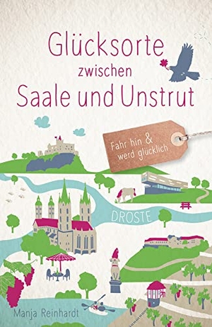 Reinhardt, Manja. Glücksorte zwischen Saale und Unstrut - Fahr hin & werd glücklich. Droste Verlag, 2022.