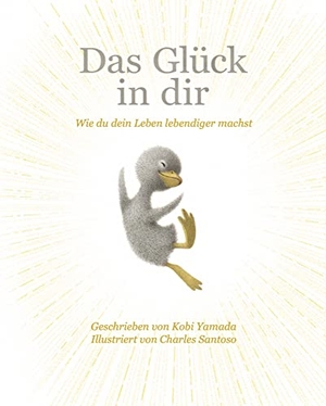 Yamada, Kobi. Das Glück in dir - Wie du dein Leben lebendiger machst - Das neue Mut-Mach-Buch von "Vielleicht" Bilderbuch Bestseller-Autor Kobi Yamada. Adrian Wimmelbuchverlag, 2021.