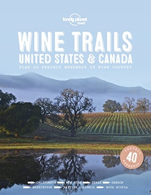 Food. Lonely Planet Wine Trails - USA & Canada - Plan 40 Perfect Weekends | From Sonoma to Okanagan | Trailblazing Winemakers Offer Expert Insights | Plus Where to Stay & Eat. Lonely Planet Global Limited, 2018.