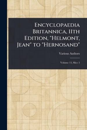 Various. Encyclopaedia Britannica, 11th Edition, "Helmont, Jean" to "Hernosand". Creative Media Partners, LLC, 2025.