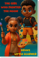 The girl who painted the moon and Brave little learner