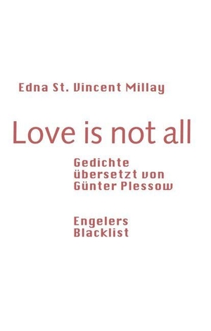 Millay, Edna St. Vincent. Love is not all - Gedichte, übersetzt von Günter Plessow. Engeler Urs Editor, 2019.