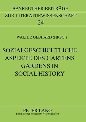 Gebhard, Walter (Hrsg.). Sozialgeschichtliche Aspekte des Gartens- Gardens in Social History - Gardens in Social History. Peter Lang, 2002.