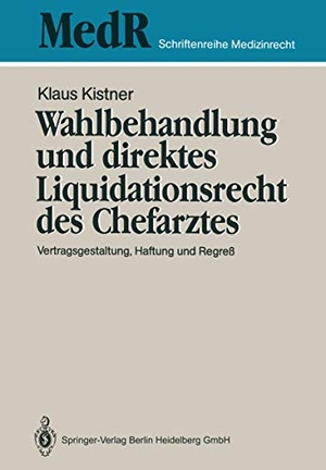 Kistner, Klaus. Wahlbehandlung und direktes Liquidationsrecht des Chefarztes - Vertragsgestaltung, Haftung und Regreß. Springer Berlin Heidelberg, 1990.