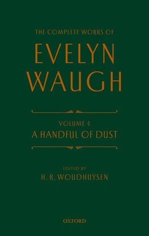 Waugh, Evelyn / H R Woudhuysen Fba. Complete Works of Evelyn Waugh: A Handful of Dust - Volume 4. Oxford University Press, 2023.