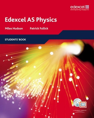Hudson, Miles / Patrick Fullick. Edexcel A Level Science: AS Physics Students' Book with ActiveBook CD - EDAS: AS Phys Stu Bk with ABk CD. Pearson Education Limited, 2008.