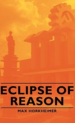 Horkheimer, Max. Eclipse of Reason. Horkheimer Press, 2008.