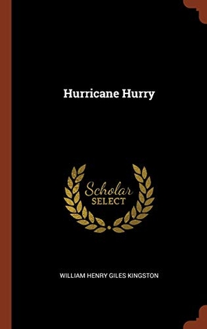 Kingston, William Henry Giles. Hurricane Hurry. Creative Media Partners, LLC, 2017.