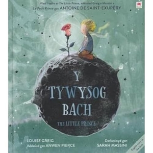 Saint-Exupery, Antoine De / Louise Greig. Y Tywysog Bach / The Little Prince. Rily Publications Ltd, 2021.